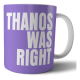 Taza De Cerámica - Thanos Was Right - Tenía Razón