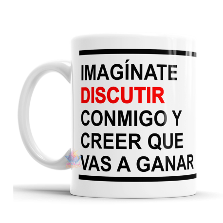 Taza Cerámica Frases Imagínate Discutir Conmigo Creer Ganar