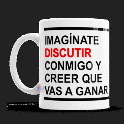 Taza Cerámica Frases Imagínate Discutir Conmigo Creer Ganar